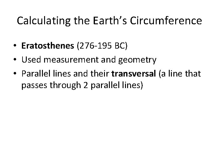 Calculating the Earth’s Circumference • Eratosthenes (276 -195 BC) • Used measurement and geometry