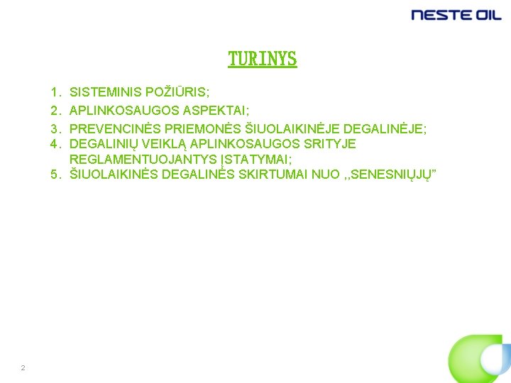 TURINYS 1. 2. 3. 4. SISTEMINIS POŽIŪRIS; APLINKOSAUGOS ASPEKTAI; PREVENCINĖS PRIEMONĖS ŠIUOLAIKINĖJE DEGALINĖJE; DEGALINIŲ