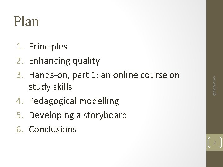 1. Principles 2. Enhancing quality 3. Hands-on, part 1: an online course on study