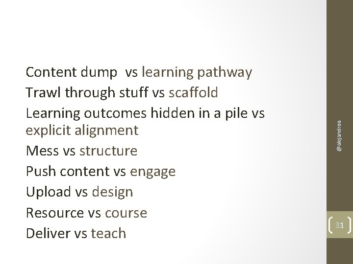 @alejandroa Content dump vs learning pathway Trawl through stuff vs scaffold Learning outcomes hidden