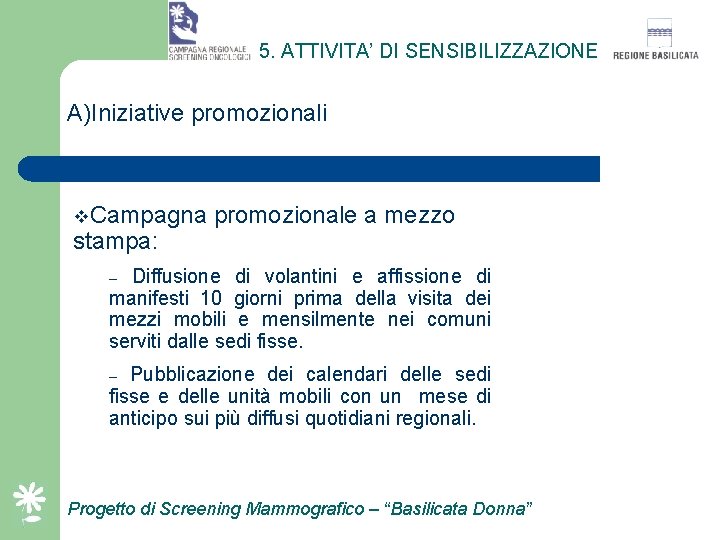 5. ATTIVITA’ DI SENSIBILIZZAZIONE A)Iniziative promozionali v. Campagna stampa: promozionale a mezzo Diffusione di