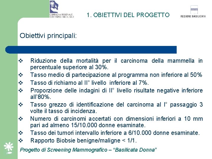 1. OBIETTIVI DEL PROGETTO Obiettivi principali: v v v v Riduzione della mortalità per