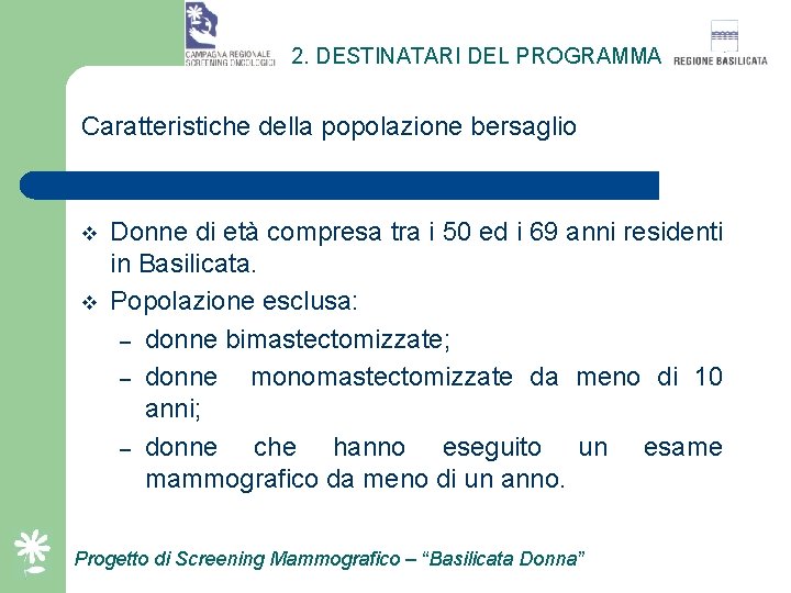 2. DESTINATARI DEL PROGRAMMA Caratteristiche della popolazione bersaglio v v Donne di età compresa