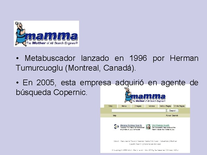 • Metabuscador lanzado en 1996 por Herman Tumurcuoglu (Montreal, Canadá). • En 2005,