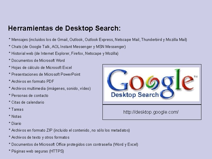 Herramientas de Desktop Search: * Mensajes (incluidos los de Gmail, Outlook Express, Netscape Mail,