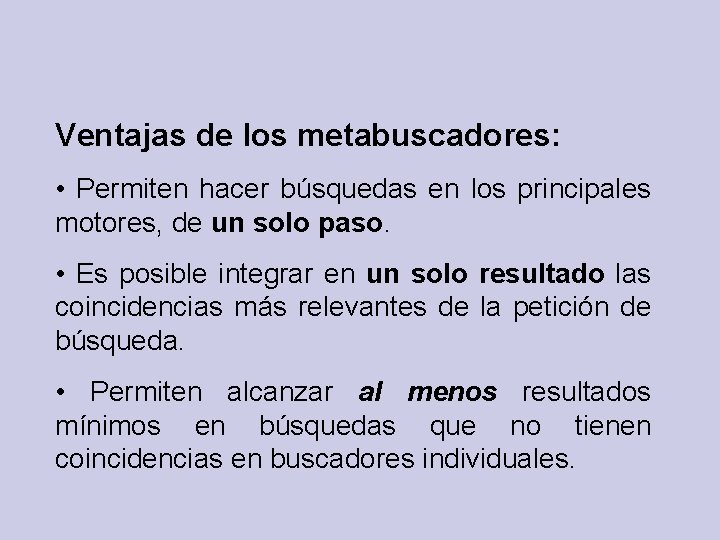 Ventajas de los metabuscadores: • Permiten hacer búsquedas en los principales motores, de un