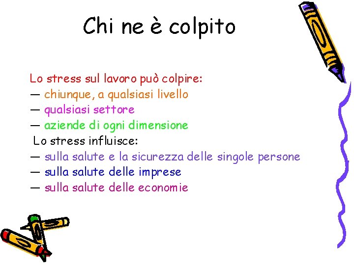 Chi ne è colpito Lo stress sul lavoro può colpire: — chiunque, a qualsiasi