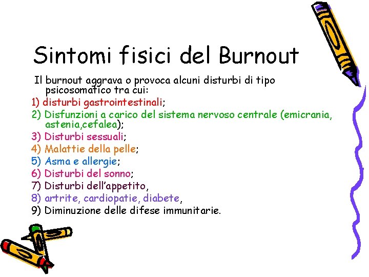 Sintomi fisici del Burnout Il burnout aggrava o provoca alcuni disturbi di tipo psicosomatico