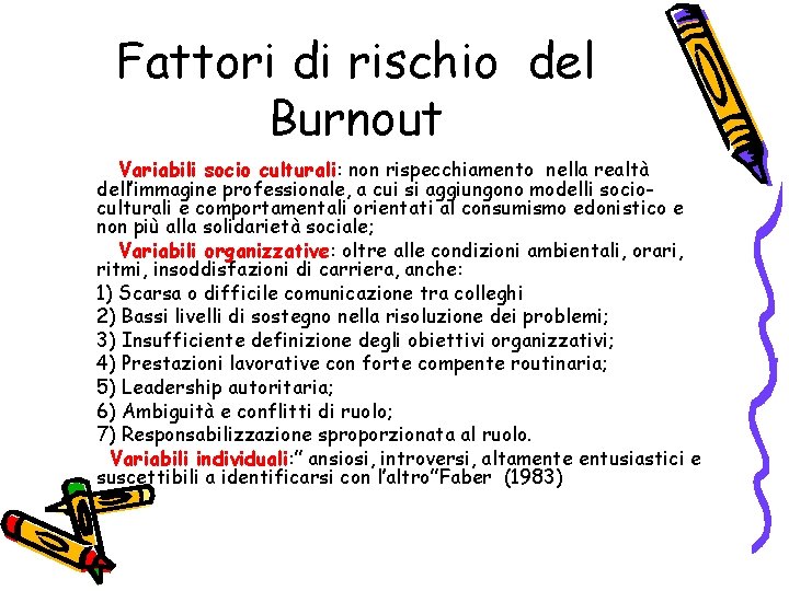 Fattori di rischio del Burnout Variabili socio culturali: non rispecchiamento nella realtà dell’immagine professionale,