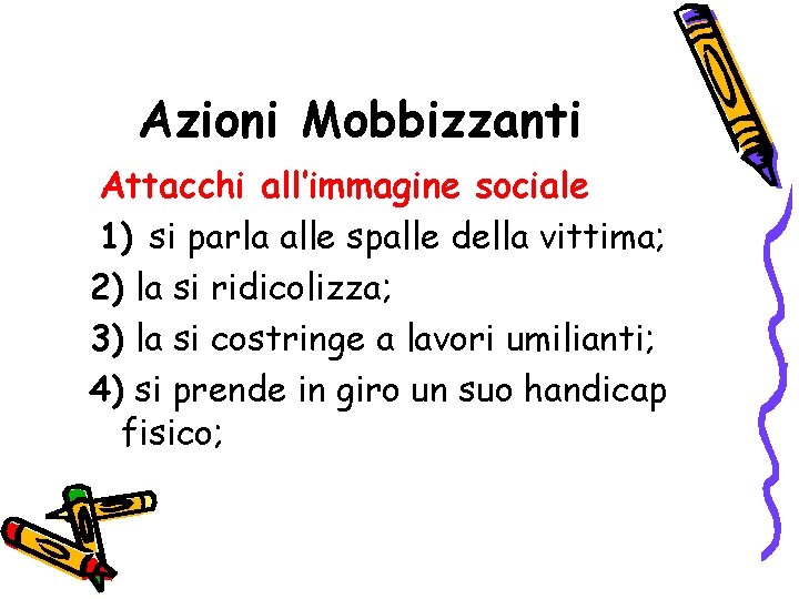 Azioni Mobbizzanti Attacchi all’immagine sociale 1) si parla alle spalle della vittima; 2) la