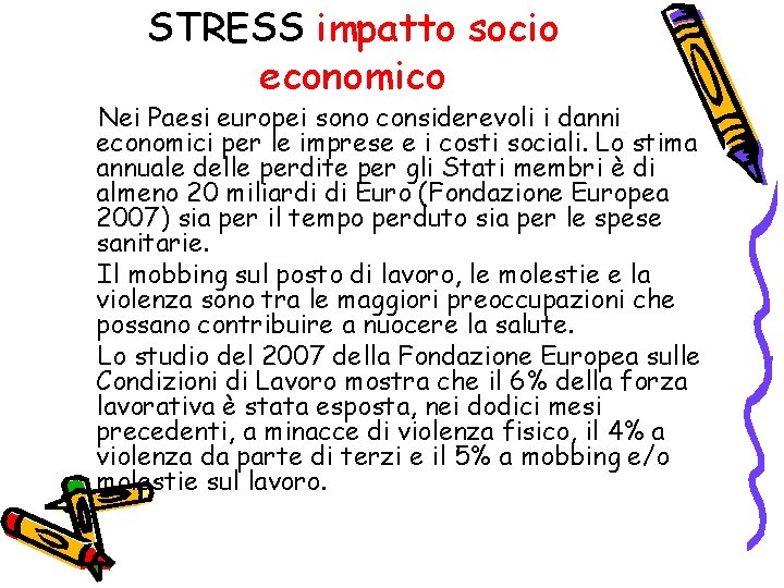 STRESS impatto socio economico Nei Paesi europei sono considerevoli i danni economici per le