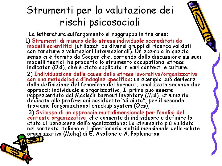 Strumenti per la valutazione dei rischi psicosociali La letteratura sull’argomento si raggruppa in tre