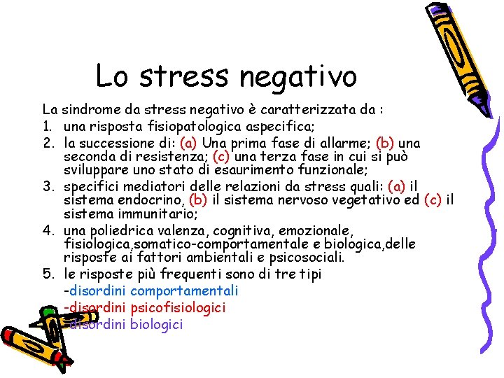 Lo stress negativo La sindrome da stress negativo è caratterizzata da : 1. una