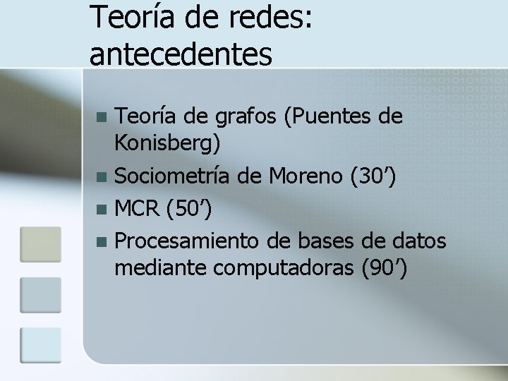 Teoría de redes: antecedentes Teoría de grafos (Puentes de Konisberg) n Sociometría de Moreno