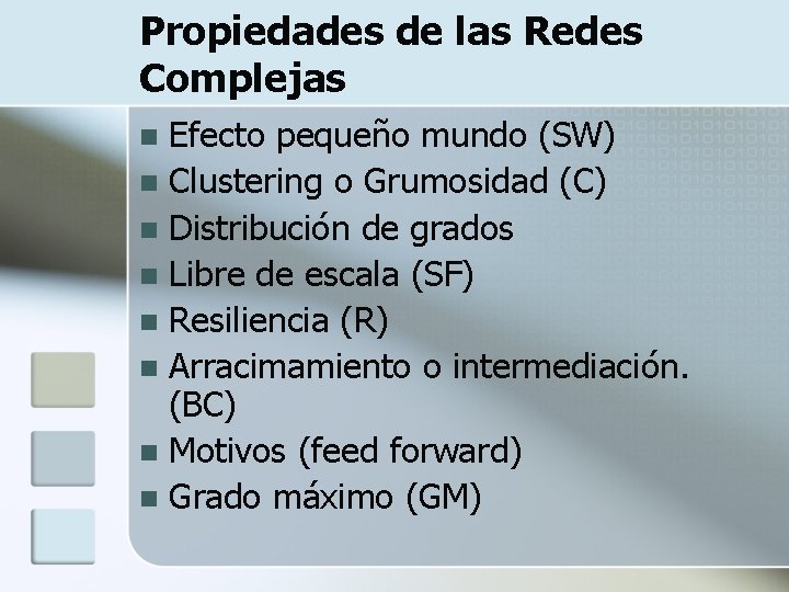 Propiedades de las Redes Complejas Efecto pequeño mundo (SW) n Clustering o Grumosidad (C)