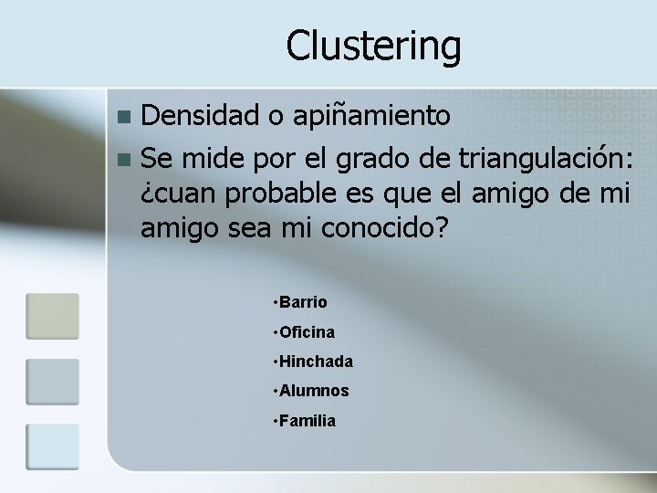 Clustering Densidad o apiñamiento n Se mide por el grado de triangulación: ¿cuan probable