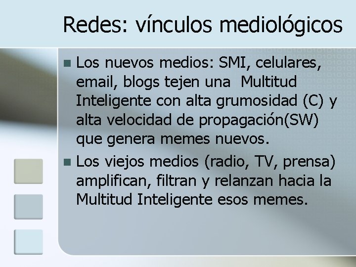 Redes: vínculos mediológicos Los nuevos medios: SMI, celulares, email, blogs tejen una Multitud Inteligente