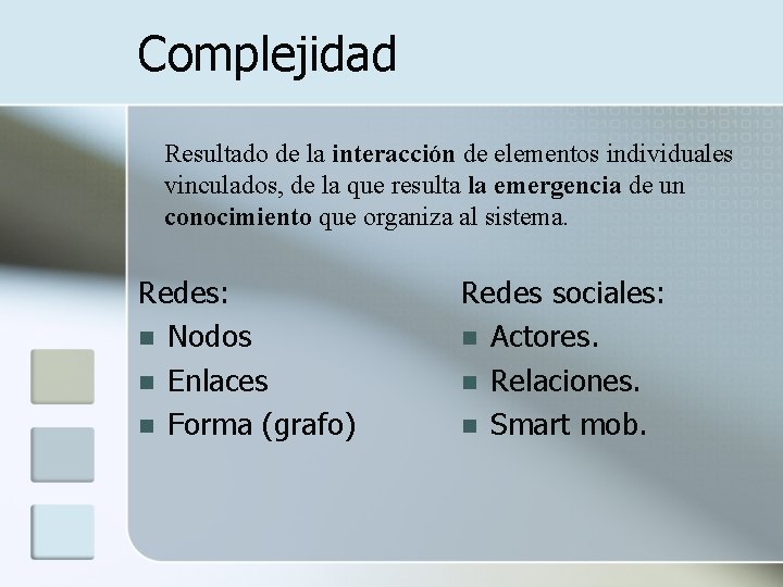 Complejidad Resultado de la interacción de elementos individuales vinculados, de la que resulta la