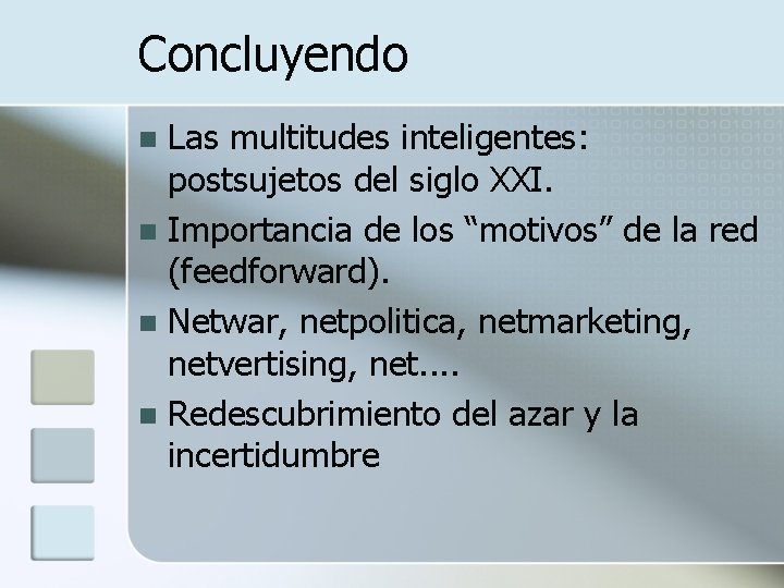 Concluyendo Las multitudes inteligentes: postsujetos del siglo XXI. n Importancia de los “motivos” de