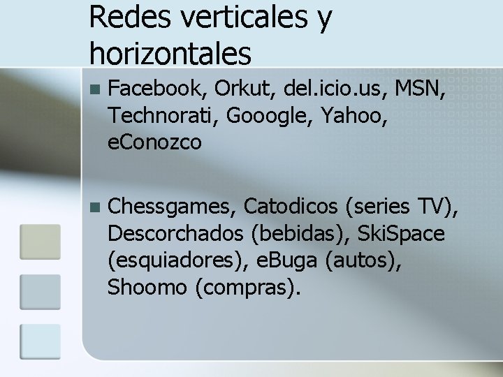 Redes verticales y horizontales n Facebook, Orkut, del. icio. us, MSN, Technorati, Gooogle, Yahoo,
