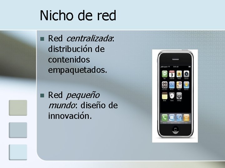 Nicho de red n Red centralizada: distribución de contenidos empaquetados. n Red pequeño mundo: