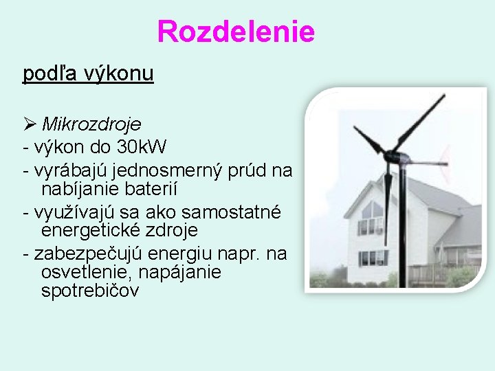 Rozdelenie podľa výkonu Ø Mikrozdroje - výkon do 30 k. W - vyrábajú jednosmerný