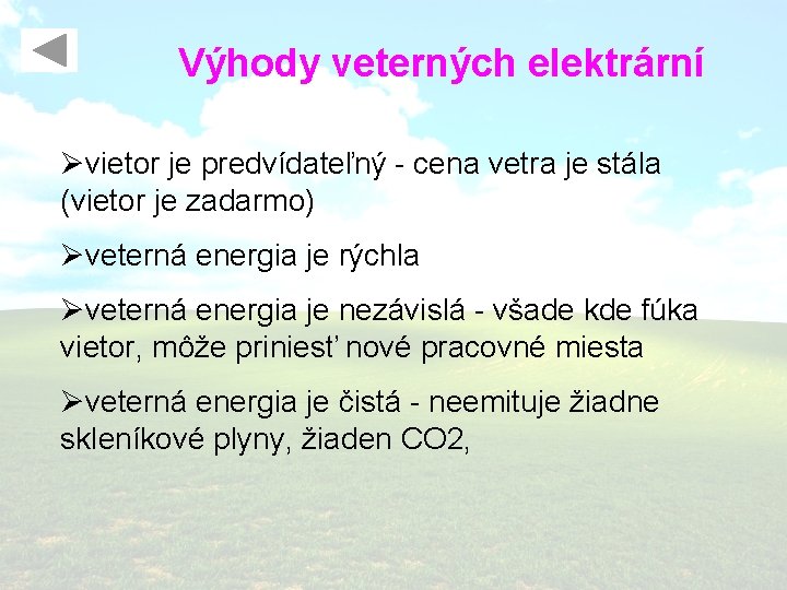 Výhody veterných elektrární Øvietor je predvídateľný - cena vetra je stála (vietor je zadarmo)