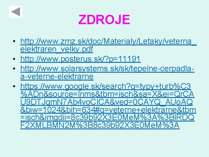ZDROJE • http: //www. zmz. sk/doc/Materialy/Letaky/veterna_ elektraren_velky. pdf • http: //www. posterus. sk/? p=11191