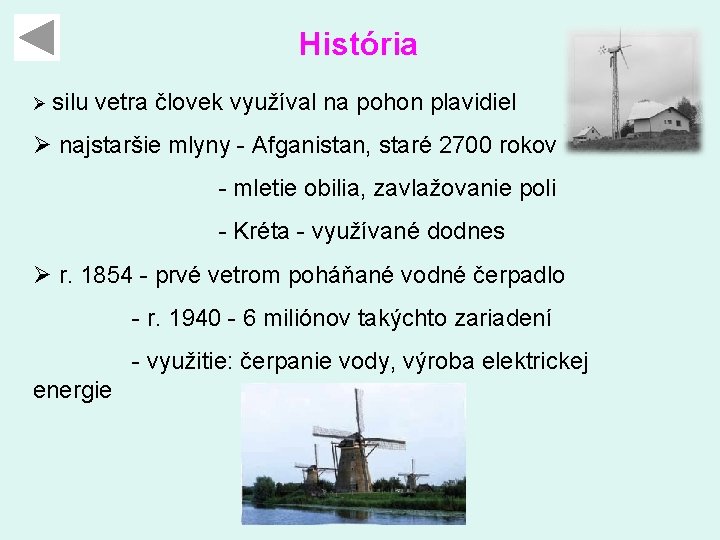 História Ø silu vetra človek využíval na pohon plavidiel Ø najstaršie mlyny - Afganistan,