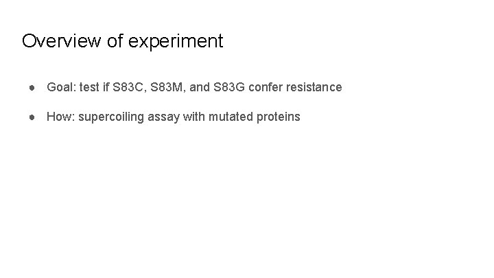 Overview of experiment ● Goal: test if S 83 C, S 83 M, and