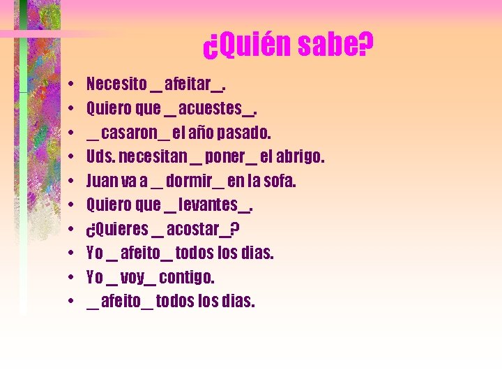 ¿Quién sabe? • • • Necesito afeitar. Quiero que acuestes. casaron el año pasado.