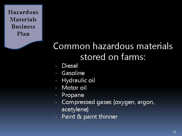 Hazardous Materials Business Plan Common hazardous materials stored on farms: - Diesel Gasoline Hydraulic Hazardous Materials Business Plan Common hazardous materials stored on farms: - Diesel Gasoline Hydraulic