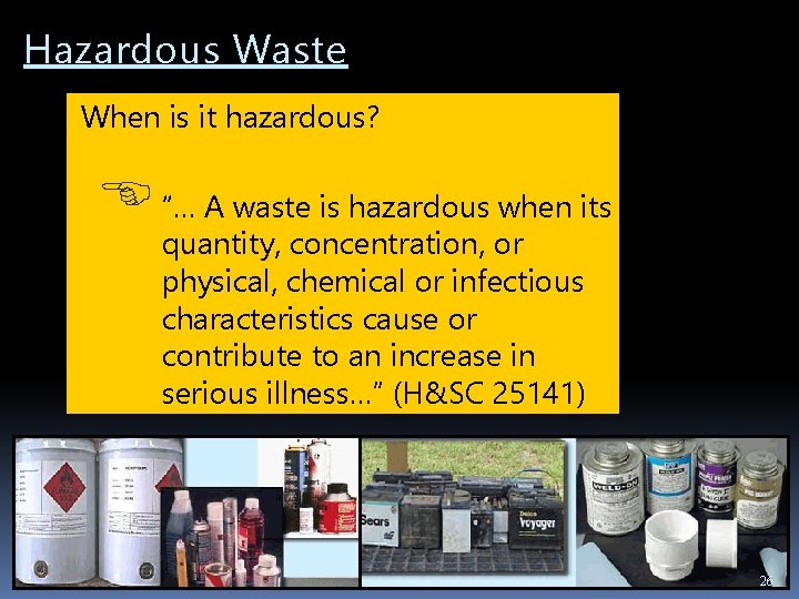 Hazardous Waste When is it hazardous? “… A waste is hazardous when its quantity,