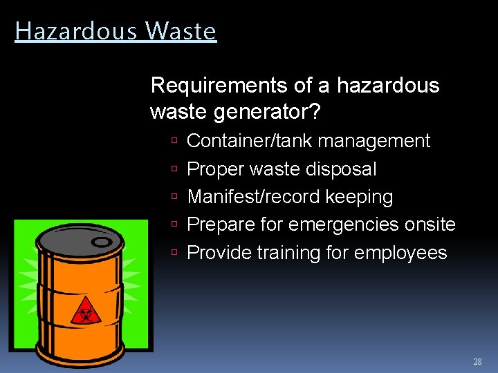 Hazardous Waste Requirements of a hazardous waste generator? Container/tank management Proper waste disposal Manifest/record