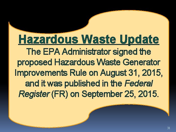 Hazardous Waste Update The EPA Administrator signed the proposed Hazardous Waste Generator Improvements Rule