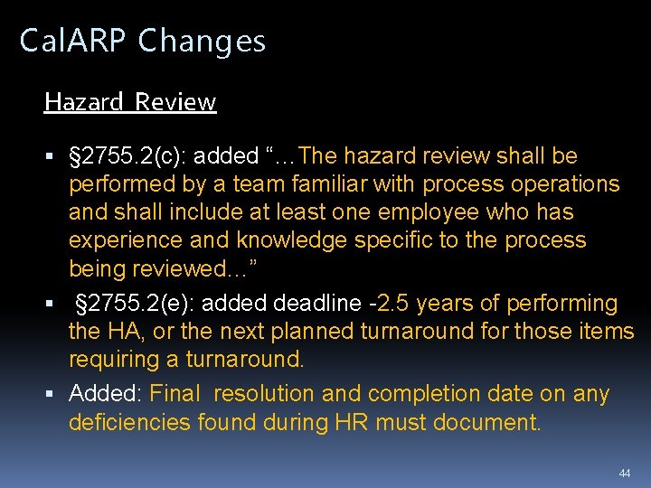 Cal. ARP Changes Hazard Review § 2755. 2(c): added “…The hazard review shall be Cal. ARP Changes Hazard Review § 2755. 2(c): added “…The hazard review shall be