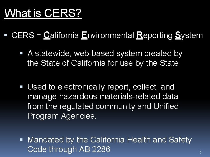 What is CERS? CERS = California Environmental Reporting System A statewide, web-based system created