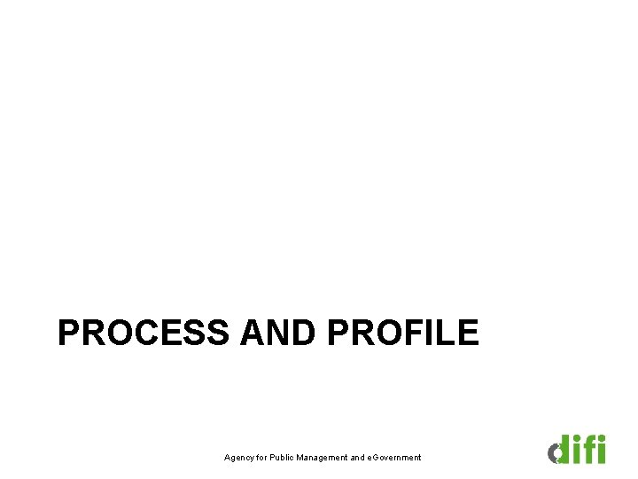 PROCESS AND PROFILE Agency for Public Management and e. Government 