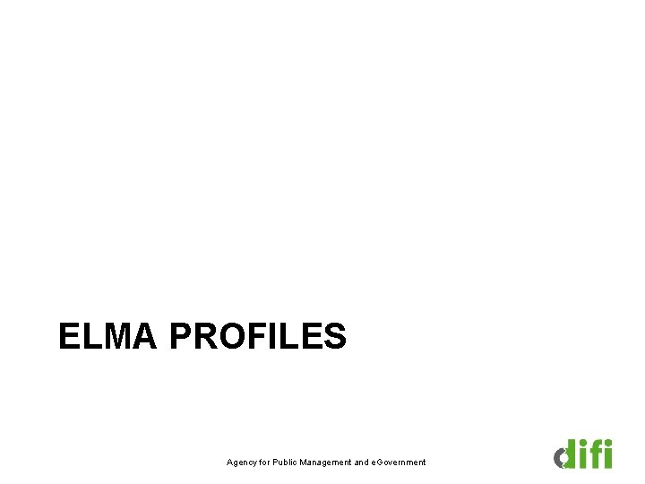 ELMA PROFILES Agency for Public Management and e. Government 
