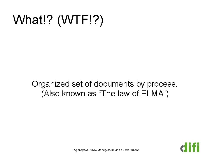 What!? (WTF!? ) Organized set of documents by process. (Also known as “The law