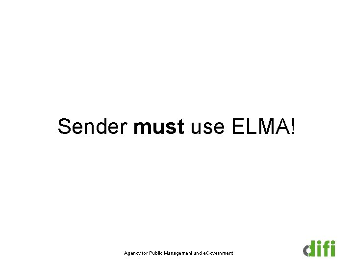 Sender must use ELMA! Agency for Public Management and e. Government 