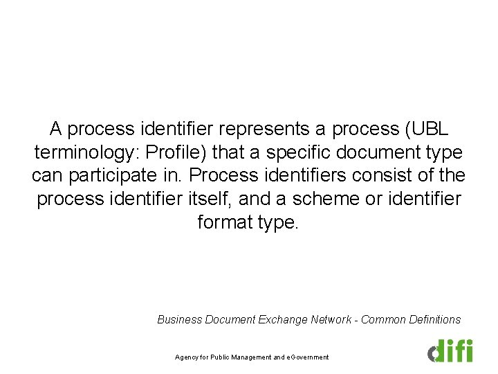A process identifier represents a process (UBL terminology: Profile) that a specific document type