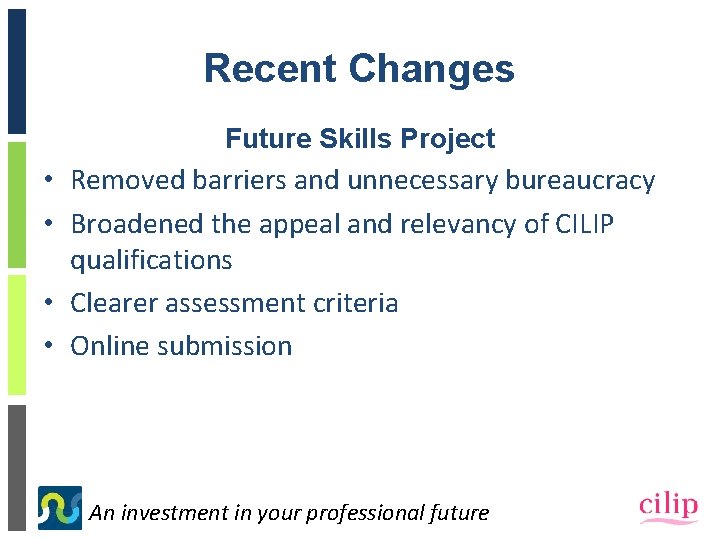 Recent Changes Future Skills Project • Removed barriers and unnecessary bureaucracy • Broadened the