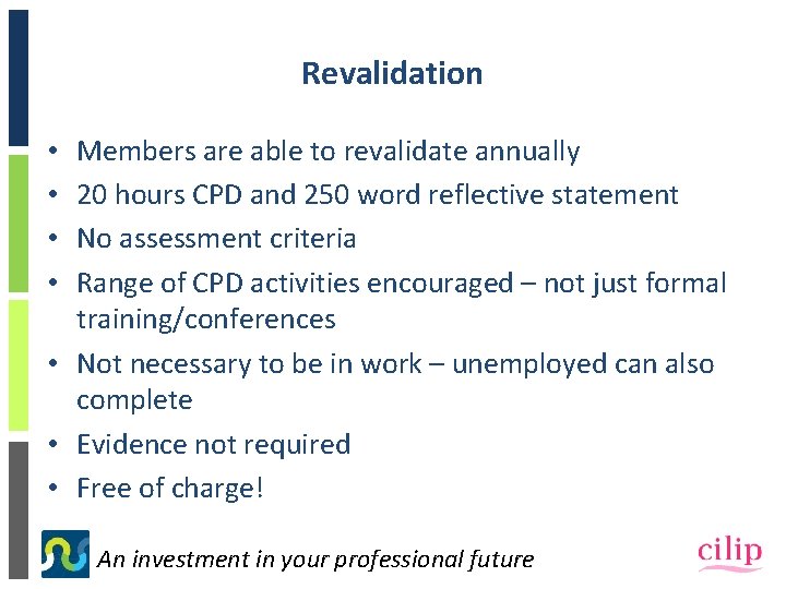 Revalidation Members are able to revalidate annually 20 hours CPD and 250 word reflective