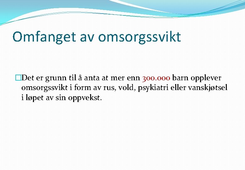 Omfanget av omsorgssvikt �Det er grunn til å anta at mer enn 300. 000