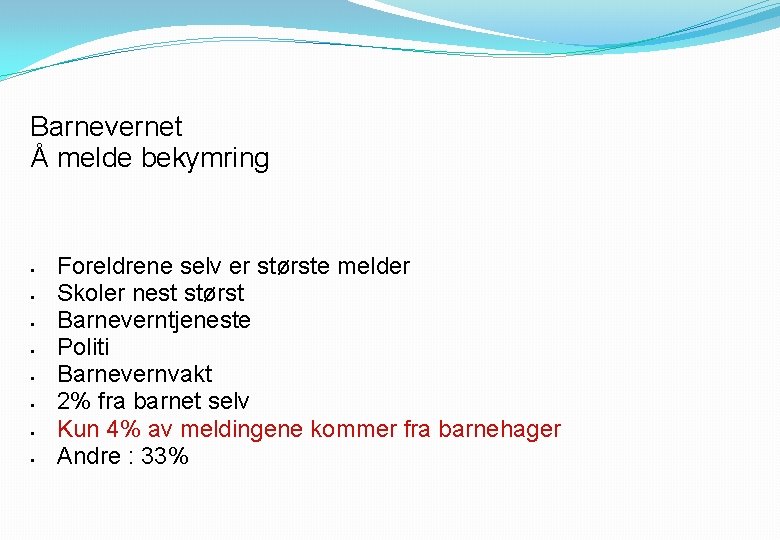 Barnevernet Å melde bekymring § § § § Foreldrene selv er største melder Skoler
