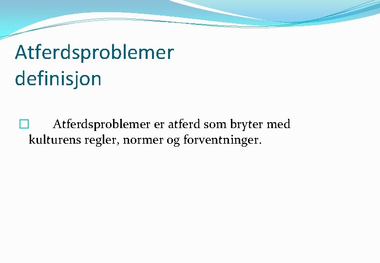 Atferdsproblemer definisjon � Atferdsproblemer er atferd som bryter med kulturens regler, normer og forventninger.