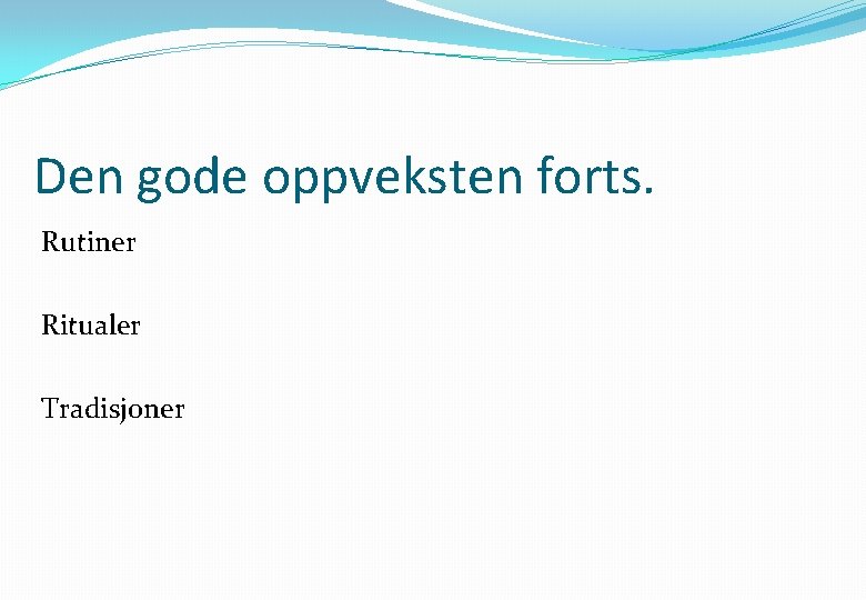 Den gode oppveksten forts. Rutiner Ritualer Tradisjoner 