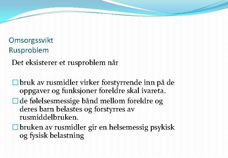 Omsorgssvikt Rusproblem Det eksisterer et rusproblem når � bruk av rusmidler virker forstyrrende inn