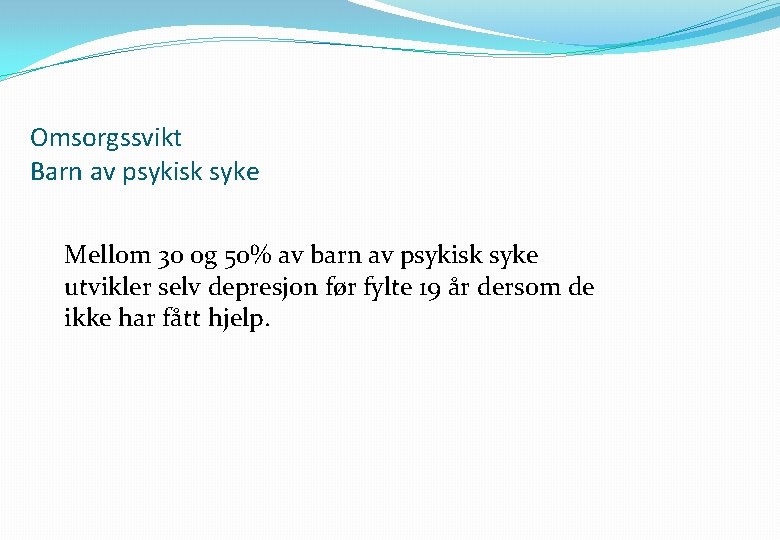 Omsorgssvikt Barn av psykisk syke Mellom 30 og 50% av barn av psykisk syke
